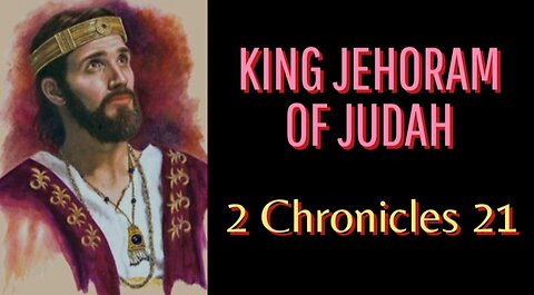 Divine Judgment on Jehoram: A Legacy of Evil and Idolatry 2 Kings 8:16-26/2 Chronicles 21