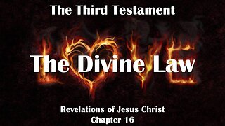 The Divine Law is called Love ❤️ Jesus Christ reveals The Third Testament Chapter 16
