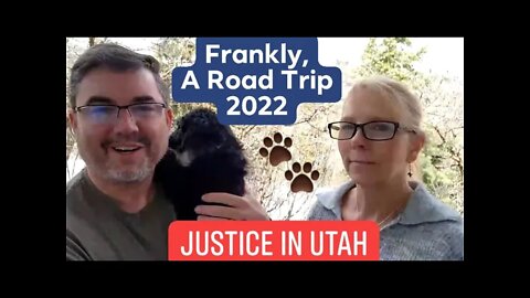 Frankly, A Road Trip 2022 - Puppy Pickup - "JUSTICE in UTAH"