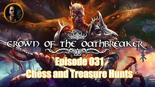Crown of the Oathbreaker - Episode 031 - Chess and Treasure Hunts