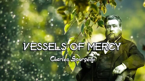 Vessels of Mercy by Charles Spurgeon
