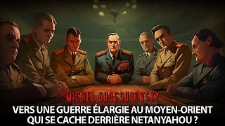 MICHEL CHOSSUDOVSKY - GUERRE AU MOYEN-ORIENT - QUI EST DERRIÈRE NETANYAHOU?