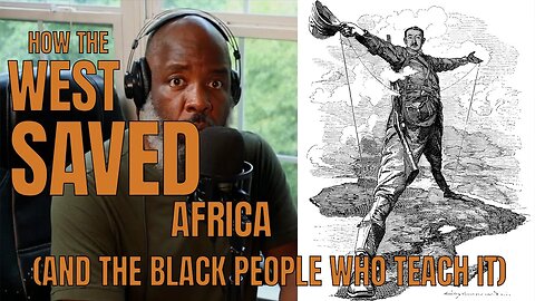 How The West Saved Africa (And The Black People Who Preach It)