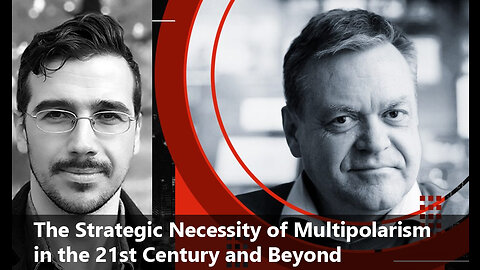 The Strategic Necessity of Multipolarism in the 21st Century and Beyond