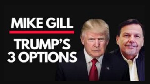 Trump Has 3 Options ~ Mike Gill Explosive The Michelle Moore Show!