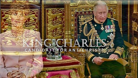 Apr 23 2023 King Charles: Candidate for Antichrist