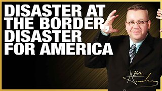 The Ben Armstrong Show | Disaster At The Border, Disaster For America