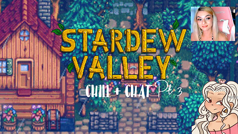 STARDEW VALLEY ~ CHILL + CHAT Pt.3 <3 *18+*