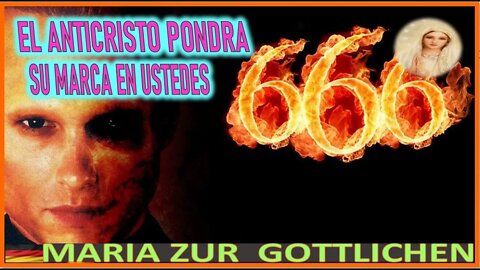 ELANTICRISTO PONDRA SU MARCA EN USTEDES - MENSAJE DE MARIA SANTISIMA A MARIA ZÜR GÖTTLICHEN