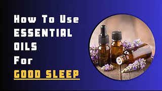 How To Use Essential Oils for Good Sleep? Guide