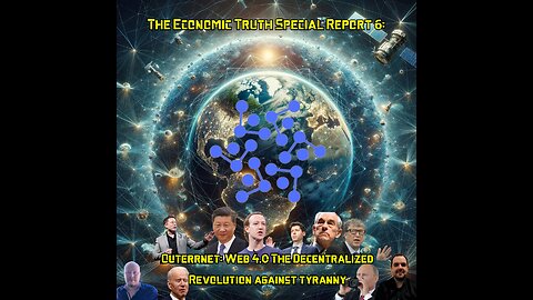 The Economic Truth Special Report 6: Outerrnet The Decentralized Revolution Against Tyranny