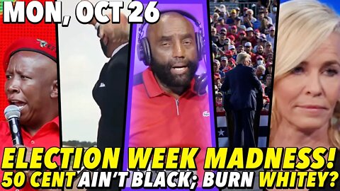 10/26/20 Mon: People Don't Think for Themselves; Election Madness; 50 Cent Isn't Black?