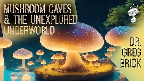 Mushroom Caves & the Unexplored Underworld || Dr. Greg Brick