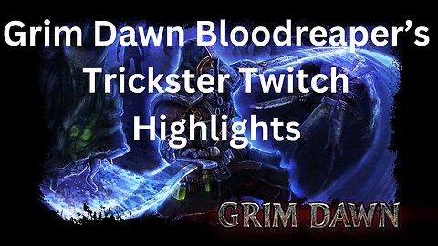 Grim Dawn Bloodreaper Trickster Twitch Highlights