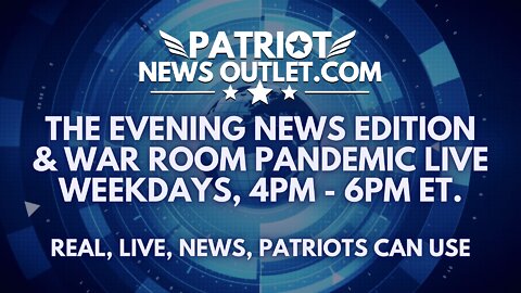 🔴 WATCH LIVE | Patriot News Outlet | The Evening News Edition, War Room Pandemic Live | 4PM EST