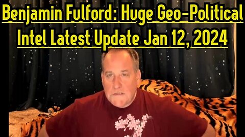 Benjamin Fulford: Huge Geo-Political Intel Latest Update Jan 12, 2024