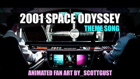 2001 Space Odyssey_THEME SONG_ANIMATED FAN ART BY SCOTTGUST