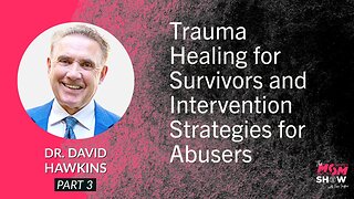 Ep. 560 - Trauma Healing for Survivors and Intervention Strategies for Abusers - Dr. David Hawkins