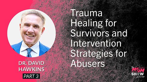 Ep. 560 - Trauma Healing for Survivors and Intervention Strategies for Abusers - Dr. David Hawkins