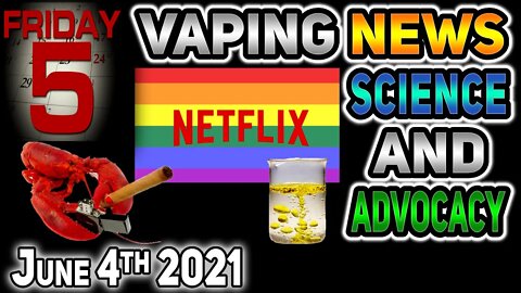 5 on Friday Vaping News Science and Advocacy Report for 2021 June 4th