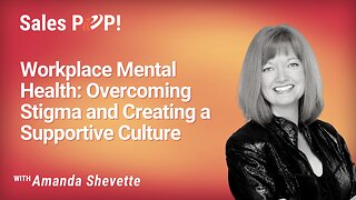 Workplace Mental Health: Overcoming Stigma and Creating a Supportive Culture - Amanda Shevette