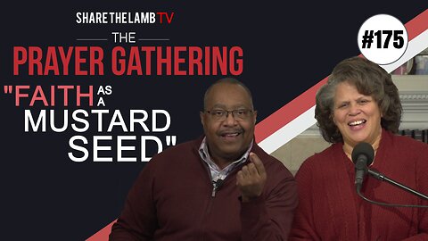 Mustard Seed Faith | The Prayer Gathering | Share The Lamb TV