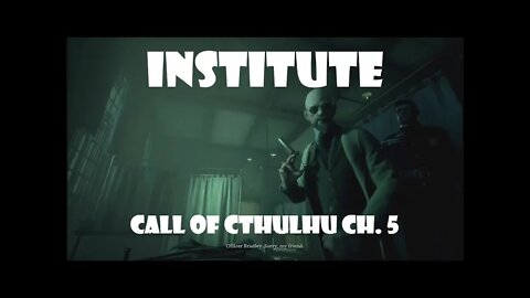 INSTITUTE Call of Cthulhu, Ch. 5