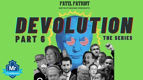 ~MTB presents Patel Patriot's - ‘DEVOLUTION' - THE SERIES - Part 6 - ANTIFA AND THE CAPITAL RIOT~