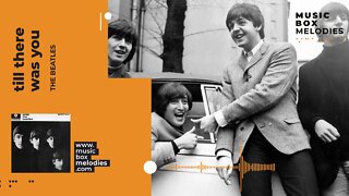 [Music box melodies] - Till There Was You by The Beatles
