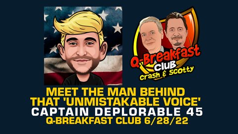 Captain Deplorable 45: Meet The Man Behind That 'Unmistakable Voice'. Q-Breakfast Club 6/28/22