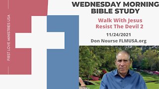 Walk With Jesus Resist The Devil! Part 2 Bible Study | Don Nourse - FLMUSA 11/24/2021