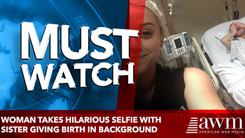 Woman takes hilarious selfie with sister giving birth in background