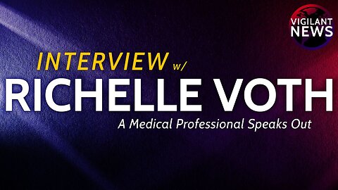 Vigilant News INTERVIEW: Richelle Voth, A Medical Professional Speaks Out
