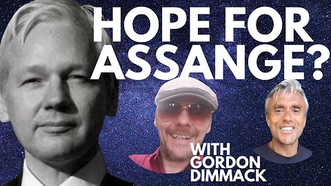 COULD THERE BE LIGHT AT THE END OF THE TUNNEL FOR JULIAN ASSANGE? WITH GORDON DIMMACK