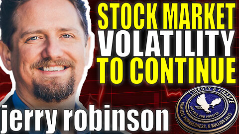 Stock Market Volatility To Continue | Jerry Robinson