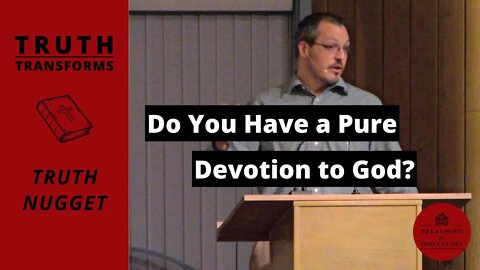 Do You Have a Pure Devotion to God? | Truth Transforms: Truth Nugget (James 1:5-8)