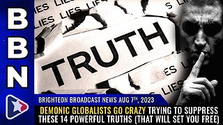 Aug 7, 2023 - Demonic globalists go CRAZY trying to suppress these 14 POWERFUL TRUTHS