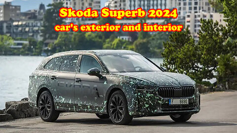 Skoda Superb 2024 car's exterior and interior