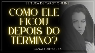 💘COMO ELE FICOU DEPOIS DO TÉRMINO DE VOCÊS?💘 LEITURA ONLINE DE TAROT ✨️