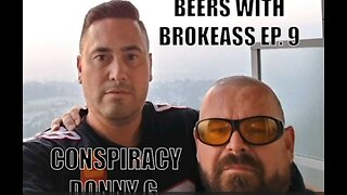 THE BEERS WITH BROKEASS PODCAST - EPISODE 9 - CONSPIRACY DONNY G
