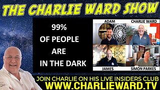 99% OF PEOPLE ARE IN THE DARK WITH ADAM, JAMES, SIMON PARKES & CHARLIE WARD