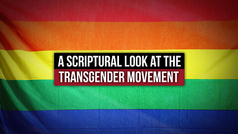 A Scriptural Look at the Transgender Movement