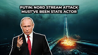 Putin: Nord Stream Attack Must’ve Been State Actor