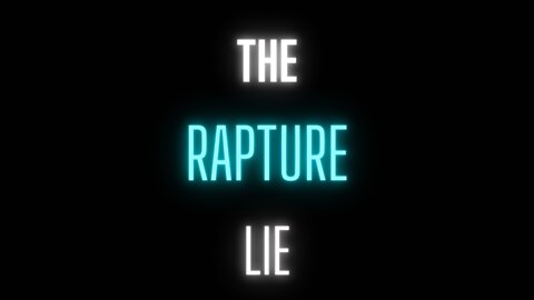 The Rapture Lie