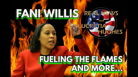 Fani Fueling the Flames And More... Real News with Lucretia Hughes