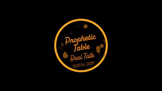 Prophetic Table Talk - 7/3/24