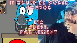 ICBW Convos E10 Bob LeMent