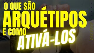 O que são arquétipos e como ativá-los