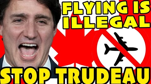 Trudeau Made Flying ILLEGAL In Canada