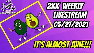 2kk weekly Livestream | 5/27/2021 | It's Almost June